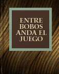 El Libro Total. Entre Bobos anda El Juego. Francisco de Rojas Zorrilla